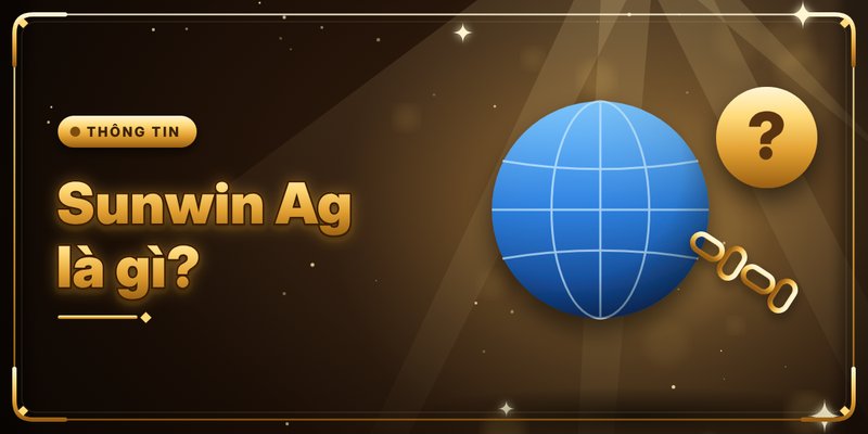 Sunwin Ag – Link Vào Chính Thức Mới Nhất Của Sunwin 2 Sunwin Ag là gì?