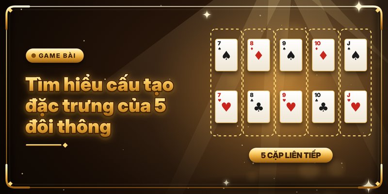 5 Đôi Thông Chặt Được Gì - Tổng Hợp Các Nội Dung Hữu Ích 2 Tìm hiểu cấu tạo đặc trưng của 5 đôi thông