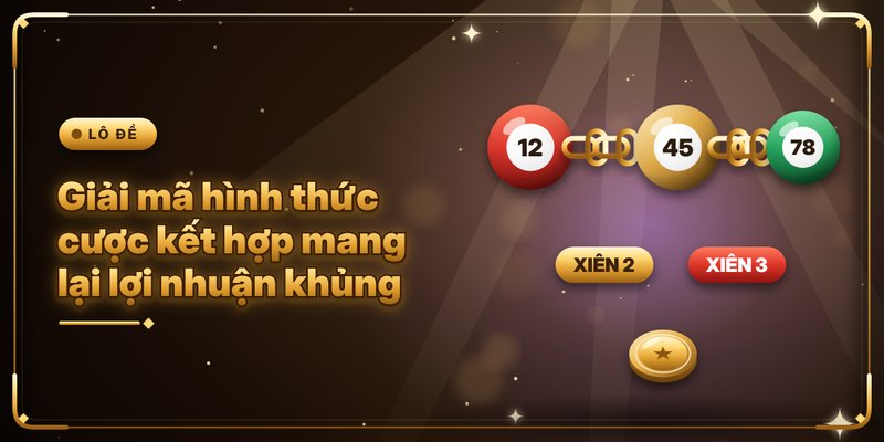 Giải mã hình thức cược kết hợp mang lại lợi nhuận khủng